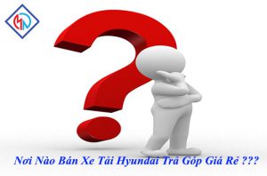 Xe Tải Hyundai Trả Góp